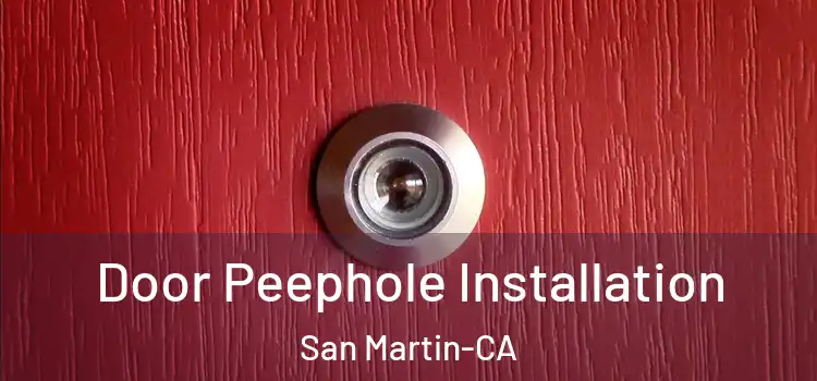  Door Peephole Installation San Martin-CA